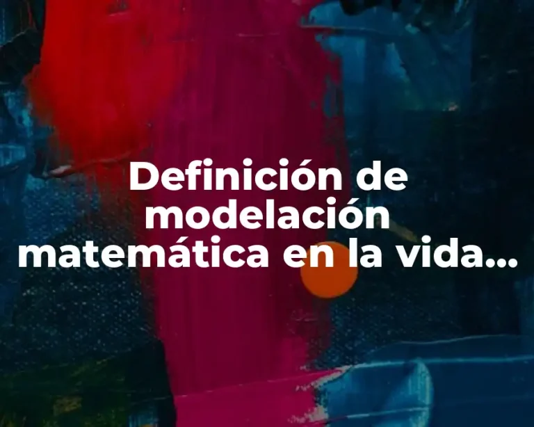 Definición de modelación matemática en la vida real