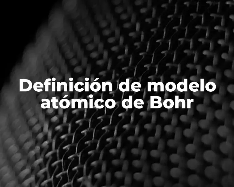Definición de modelo atómico de Bohr