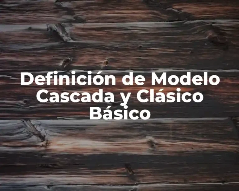 Definición de Modelo Cascada y Clásico Básico