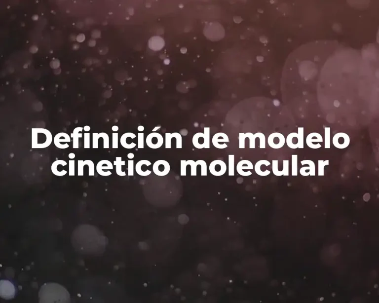 Definición de modelo cinetico molecular