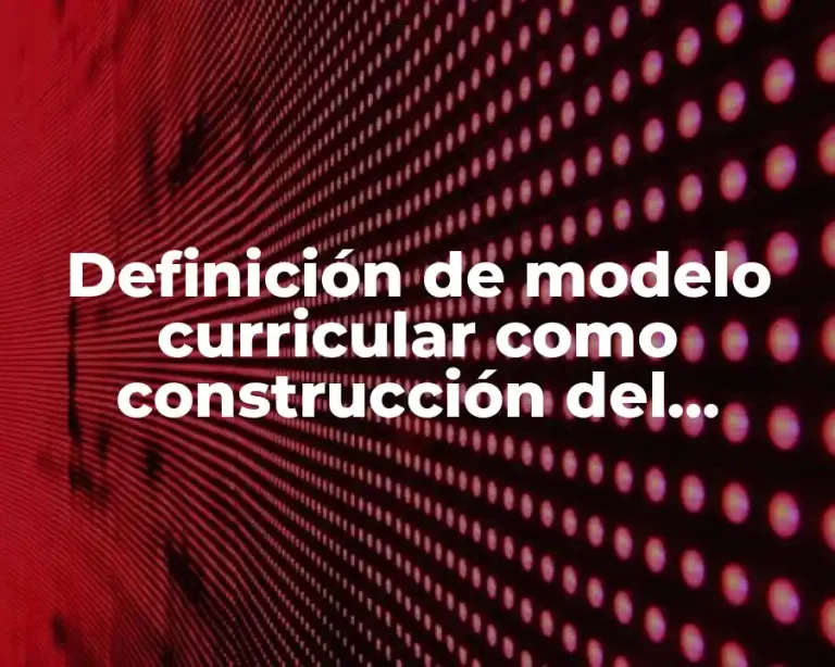 Definición de modelo curricular como construcción del contenido