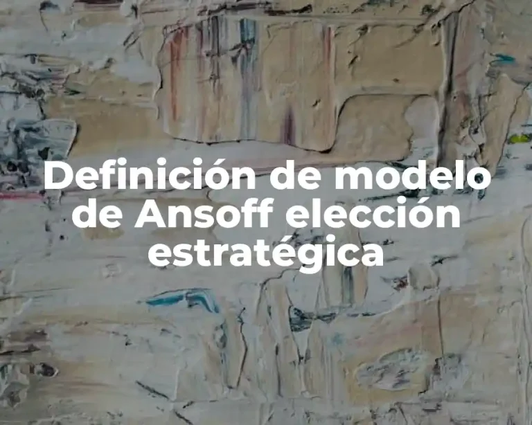 Definición de modelo de Ansoff elección estratégica