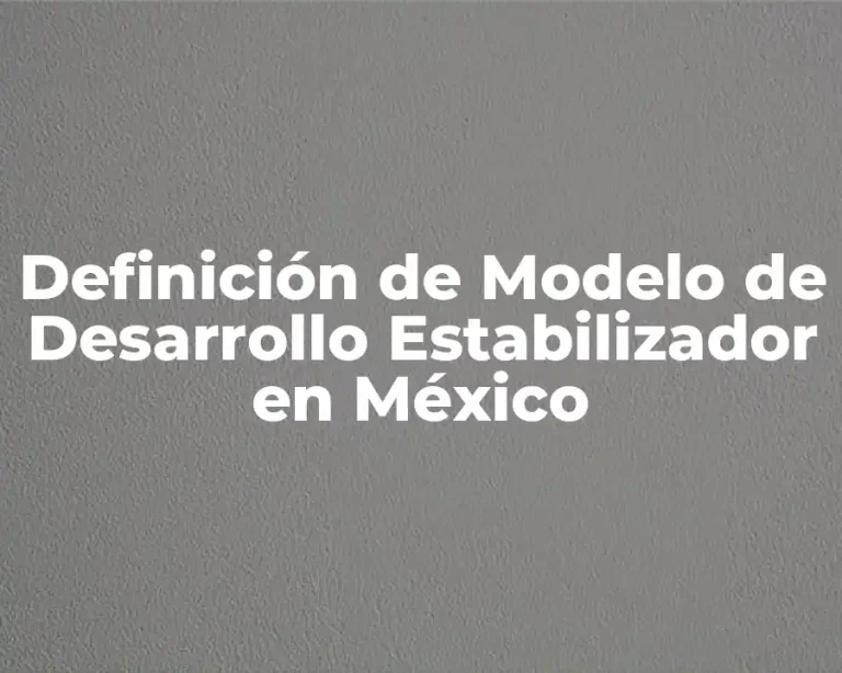 Definición de Modelo de Desarrollo Estabilizador en México
