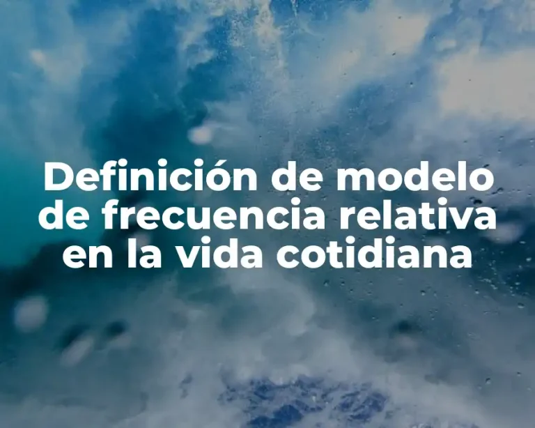 Definición de modelo de frecuencia relativa en la vida cotidiana