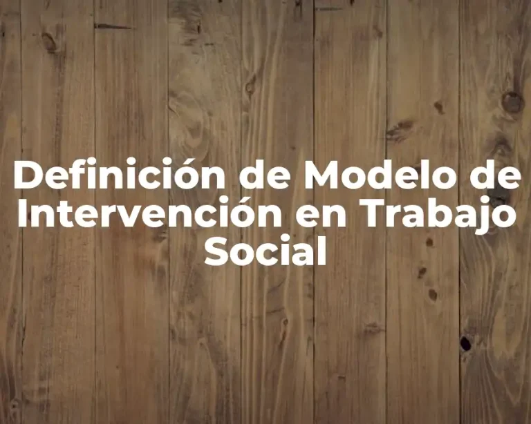 Definición de Modelo de Intervención en Trabajo Social