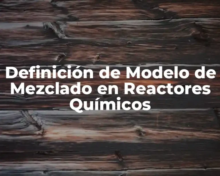 Definición de Modelo de Mezclado en Reactores Químicos
