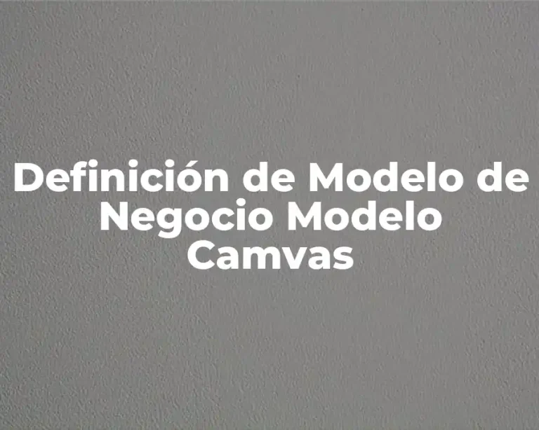 Definición de Modelo de Negocio Modelo Camvas