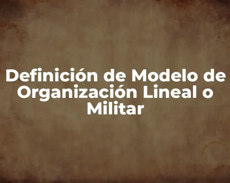 Definición de Modelo de Organización Lineal o Militar