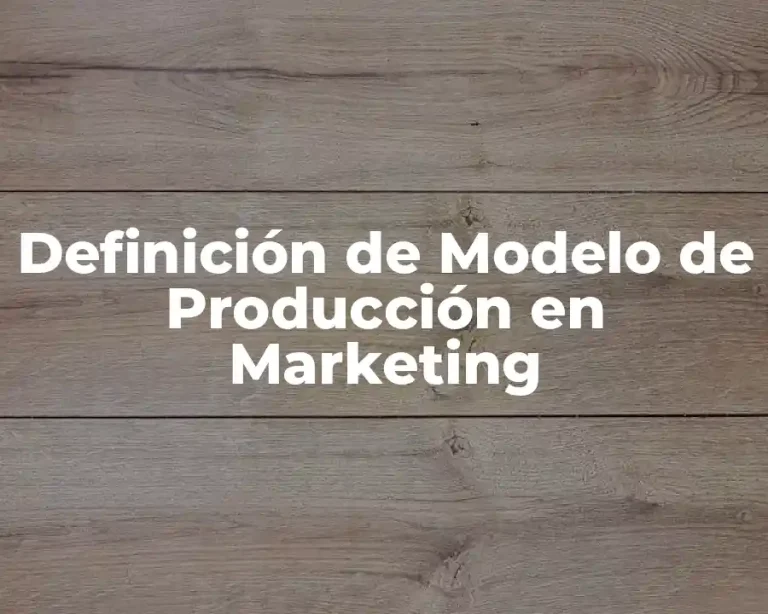 Definición de Modelo de Producción en Marketing