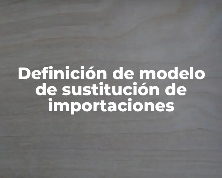 Definición de modelo de sustitución de importaciones