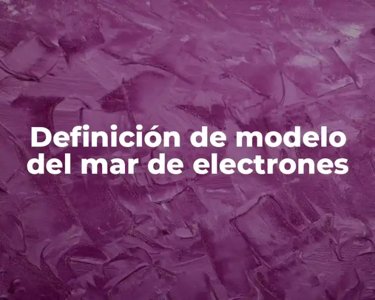 Definición de modelo del mar de electrones