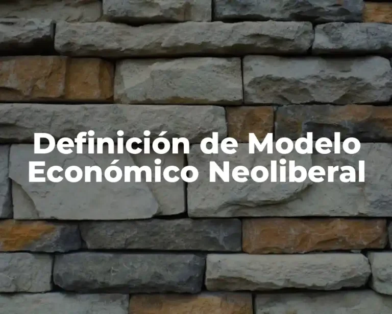 Definición de Modelo Económico Neoliberal