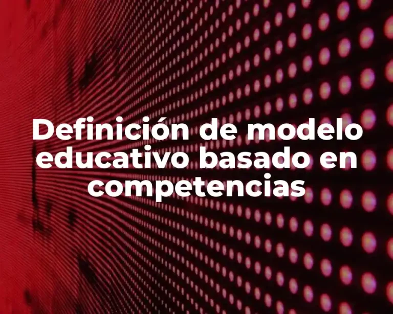 Definición de modelo educativo basado en competencias