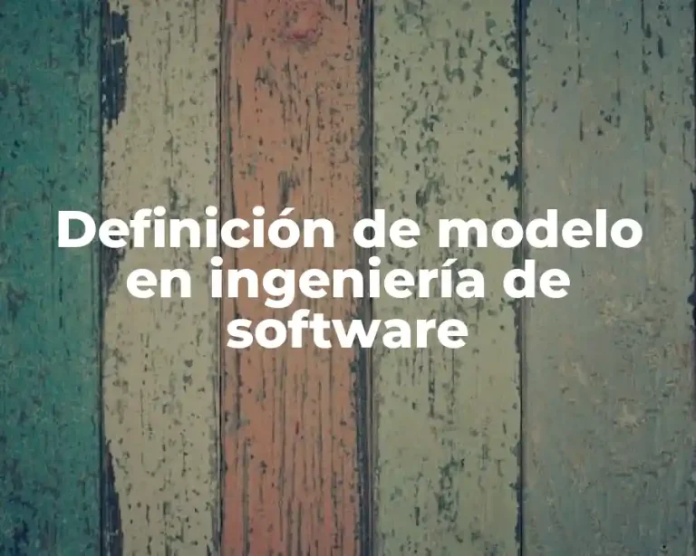 Definición de modelo en ingeniería de software
