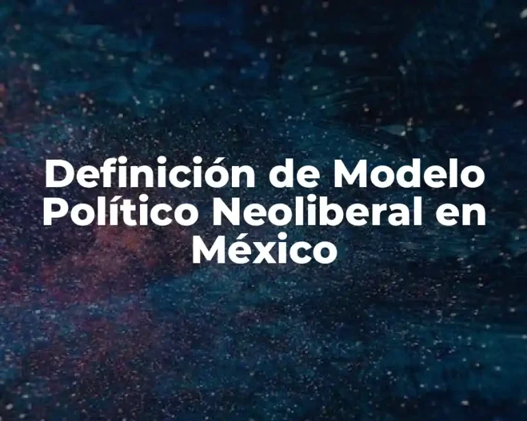 Definición de Modelo Político Neoliberal en México