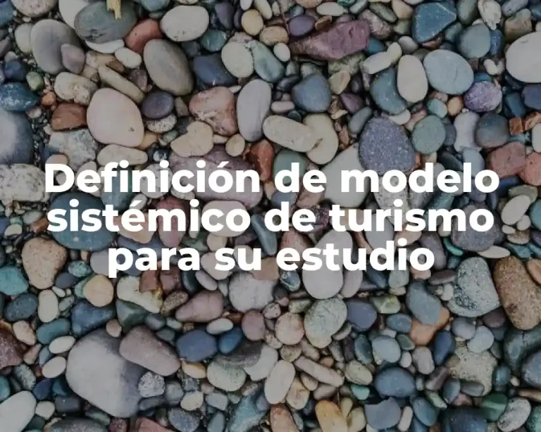 Definición de modelo sistémico de turismo para su estudio