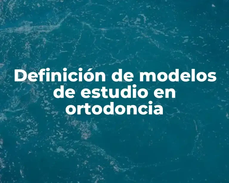 Definición de modelos de estudio en ortodoncia