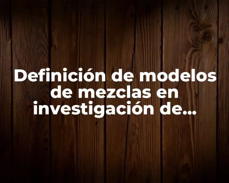 Definición de modelos de mezclas en investigación de operaciones