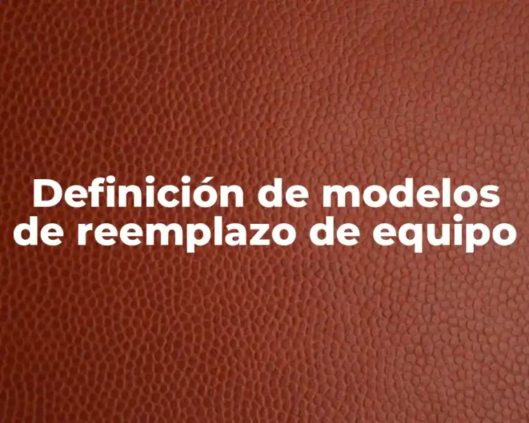 Definición de modelos de reemplazo de equipo