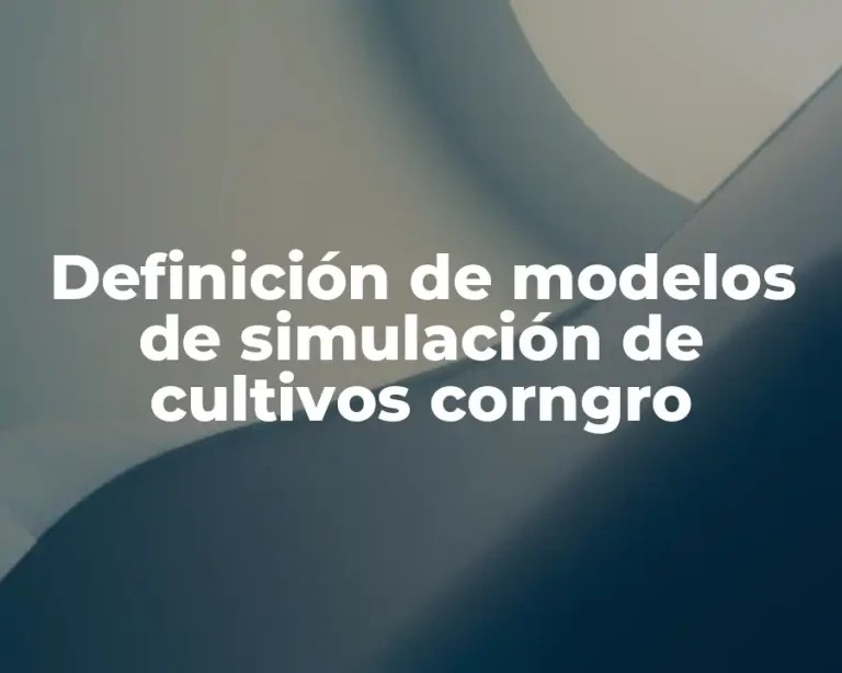 Definición de modelos de simulación de cultivos corngro