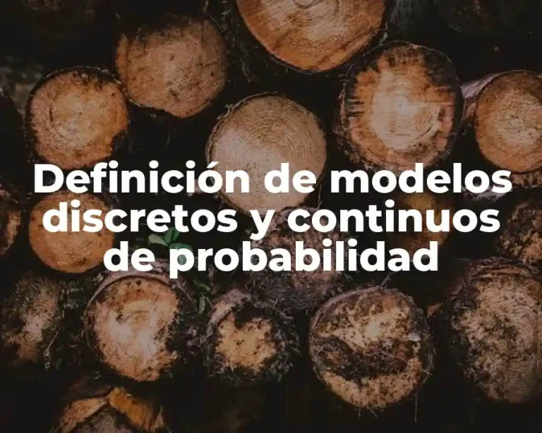 Definición de modelos discretos y continuos de probabilidad