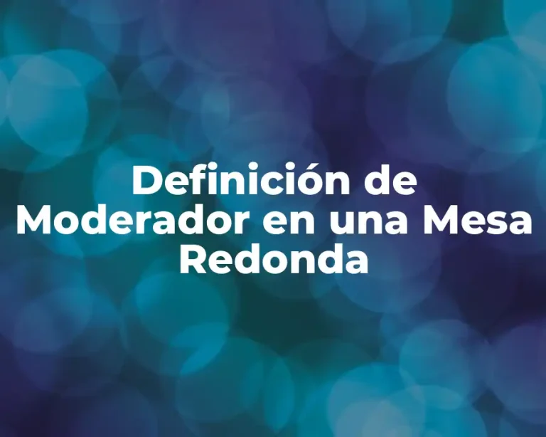 Definición de Moderador en una Mesa Redonda