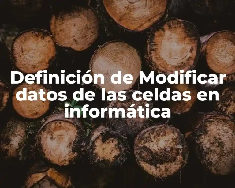 Definición de Modificar datos de las celdas en informática