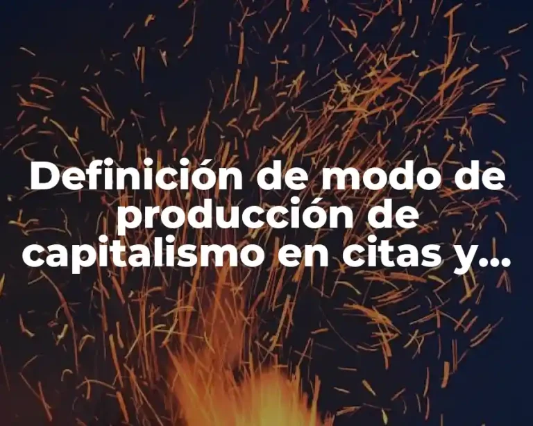 Definición de modo de producción de capitalismo en citas y síntesis