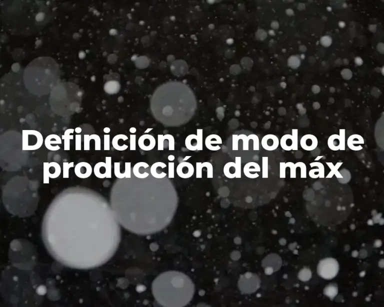 Definición de modo de producción del máx