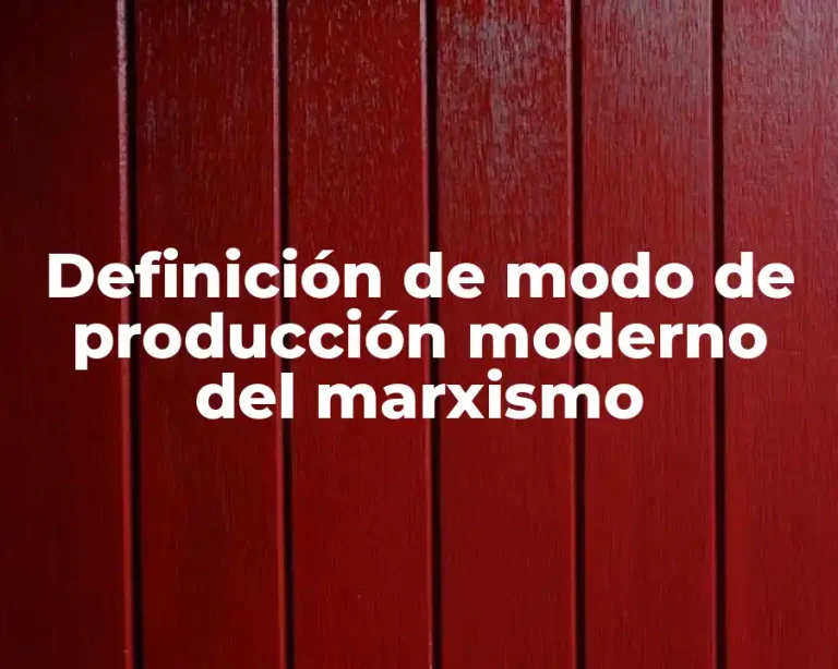 Definición de modo de producción moderno del marxismo
