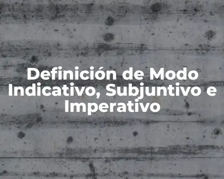 Definición de Modo Indicativo, Subjuntivo e Imperativo