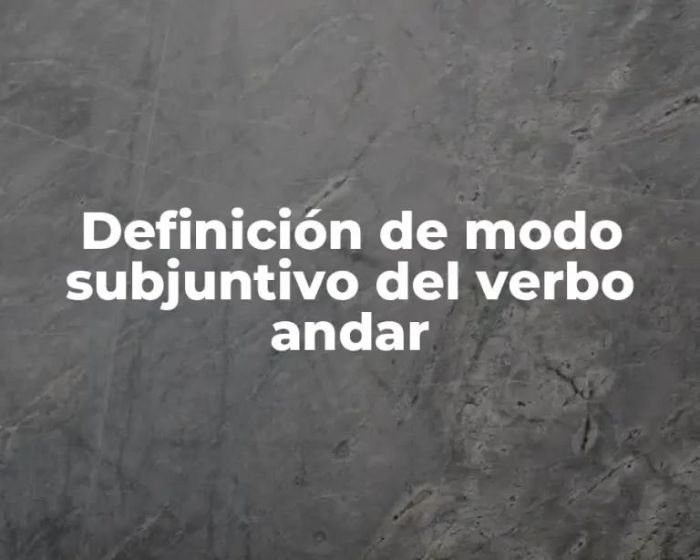 Definición de modo subjuntivo del verbo andar