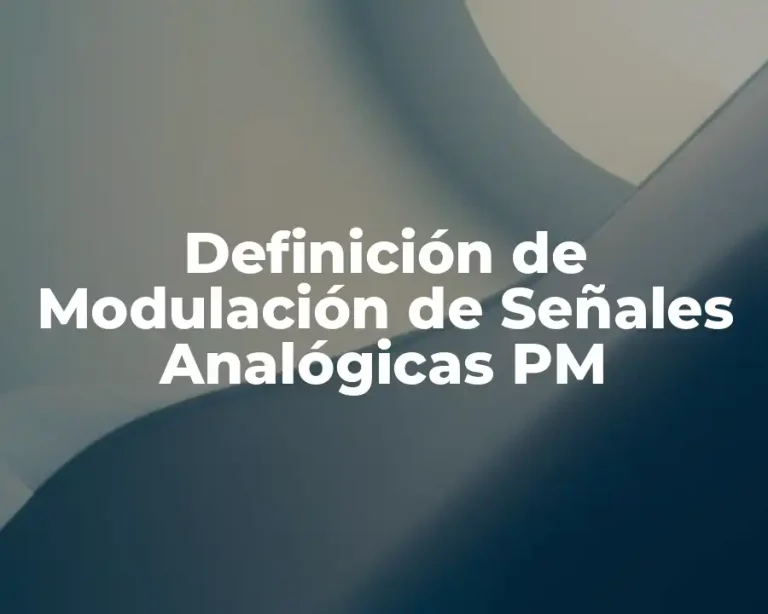 Definición de Modulación de Señales Analógicas PM