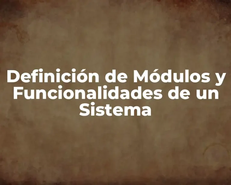 Definición de Módulos y Funcionalidades de un Sistema