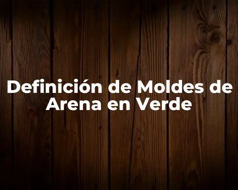 Definición de Moldes de Arena en Verde
