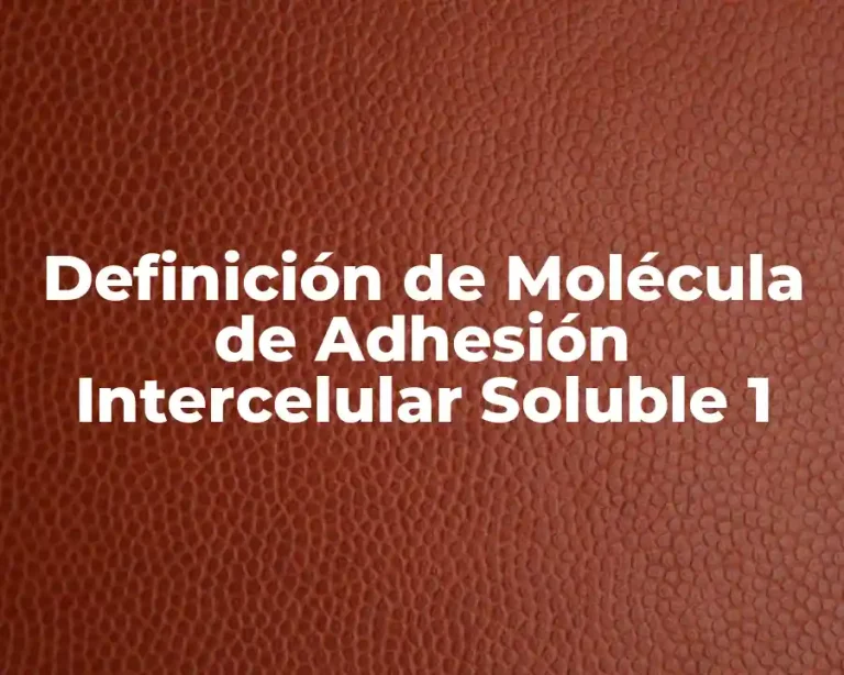 Definición de Molécula de Adhesión Intercelular Soluble 1