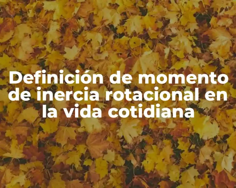 Definición de momento de inercia rotacional en la vida cotidiana