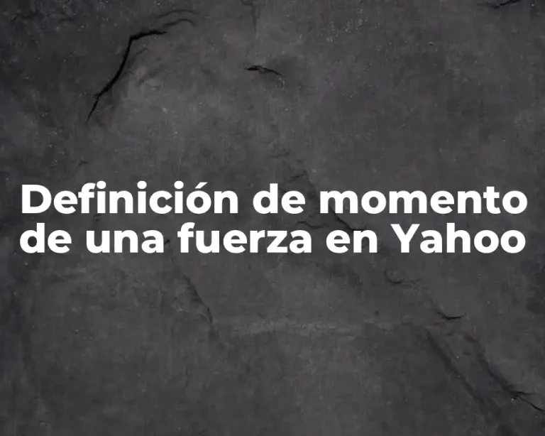 Definición de momento de una fuerza en Yahoo