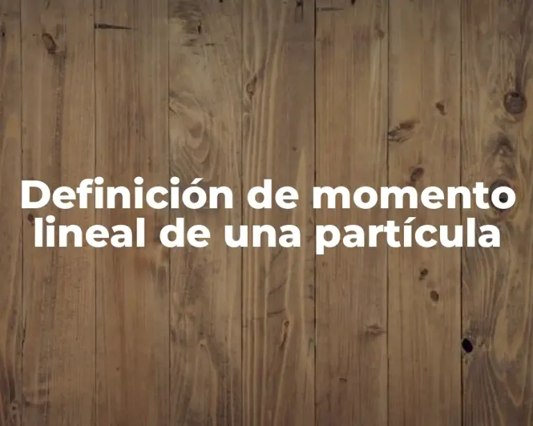 Definición de momento lineal de una partícula