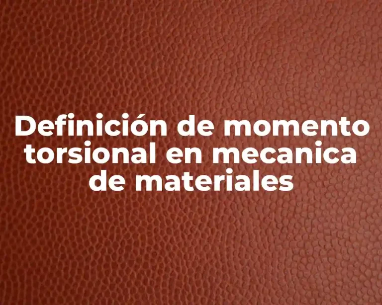 Definición de momento torsional en mecanica de materiales