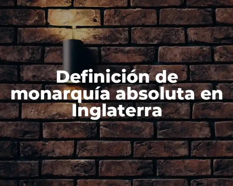 Definición de monarquía absoluta en Inglaterra