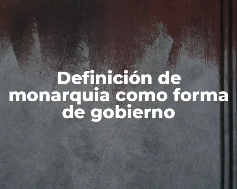 Definición de monarquia como forma de gobierno