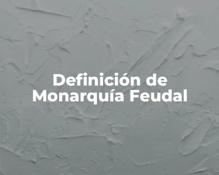 Definición de Monarquía Feudal