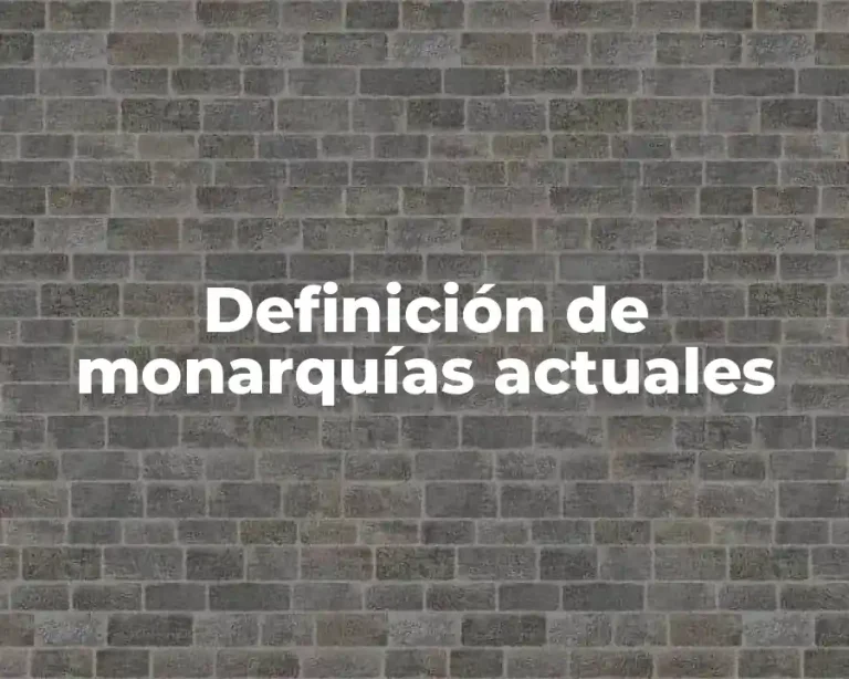 Definición de monarquías actuales