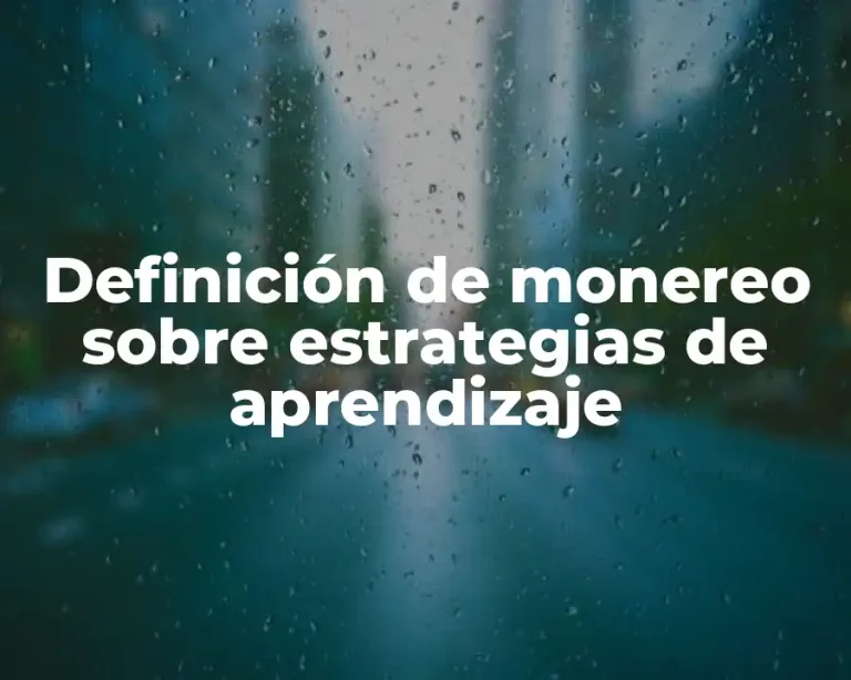 Definición de monereo sobre estrategias de aprendizaje