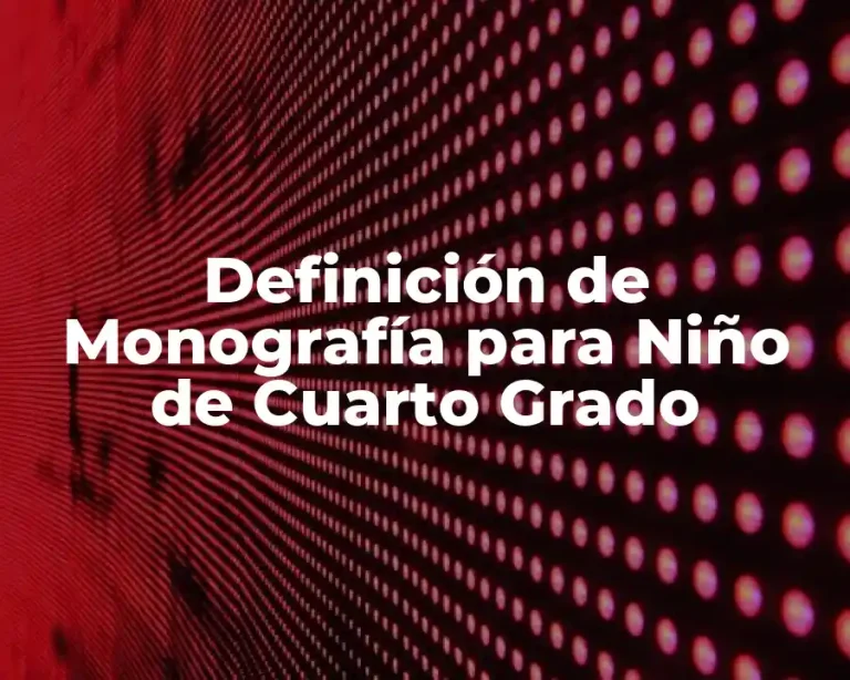 Definición de Monografía para Niño de Cuarto Grado