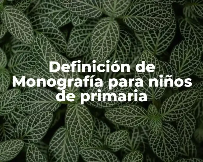 Definición de Monografía para niños de primaria