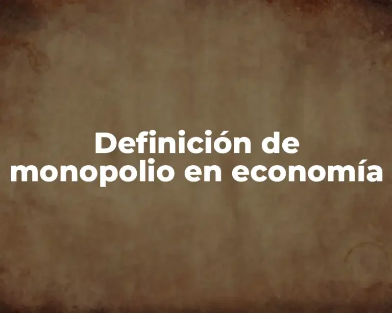 Definición de monopolio en economía
