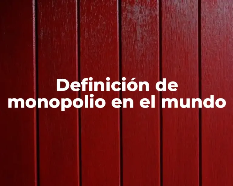 Definición de monopolio en el mundo