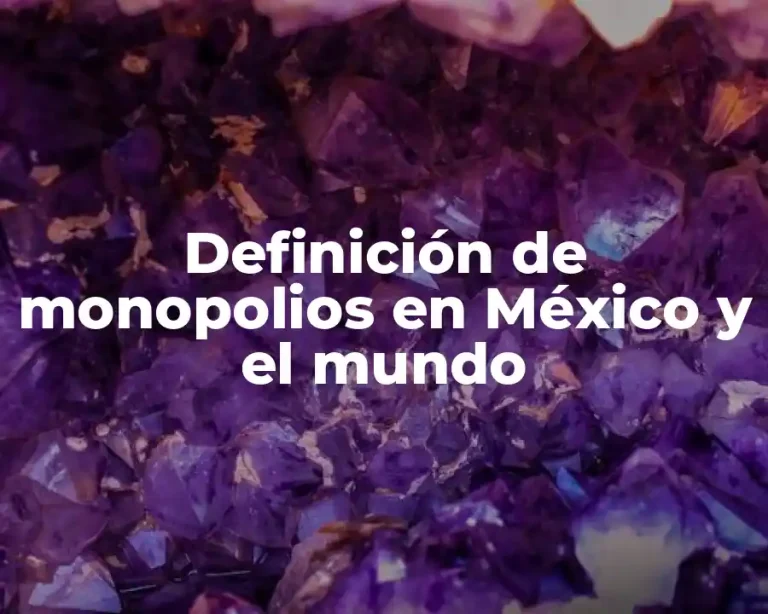 Definición de monopolios en México y el mundo